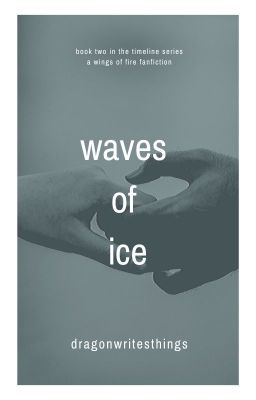 Waves of Ice: a Wings of Fire fanfiction (COMPLETED)