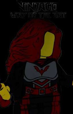  Way of the Bat |||Ninjago fanfiction|||