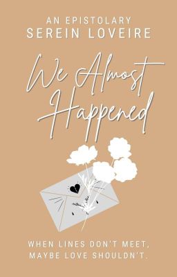 We Almost Happened (An Epistolary)