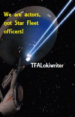 We are actors, not Star Fleet officers!