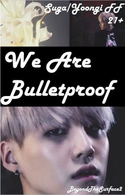 We Are Bulletproof | MYG (21+)