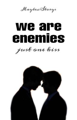 We are Enemies - Just one kiss