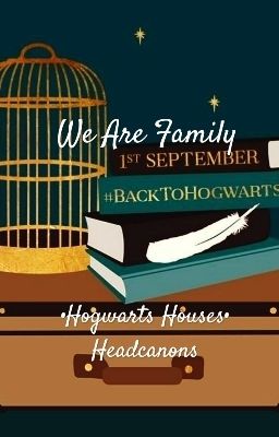 We Are Family •Hogwarts Houses• Headcanons