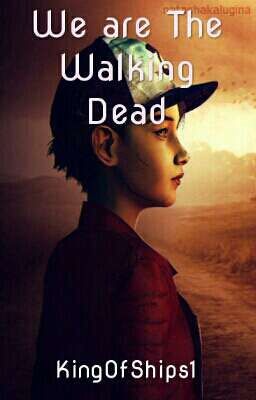 We Are The Walking Dead (Clementine x Male/Reader) *Discontinued*