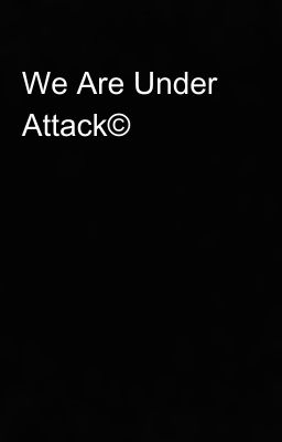 We Are Under Attack©