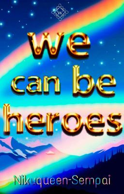 We can be Heroes [Terminado]