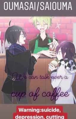 [We Can talk over a cup of coffee~] Saiouma/Oumasai