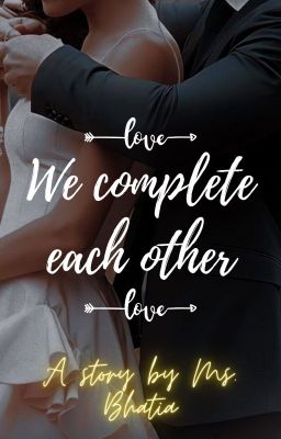 We complete each other