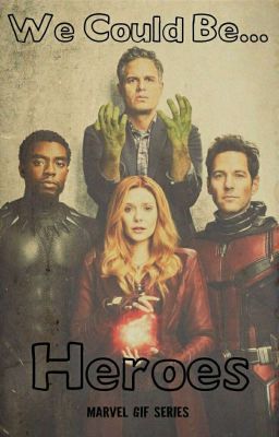 We Could Be.... Heroes {A Marvel Gif Series}