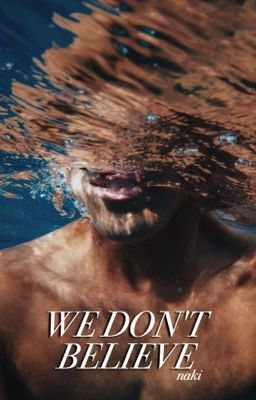 We Don't Believe ✧ joshler [ON HOLD] 