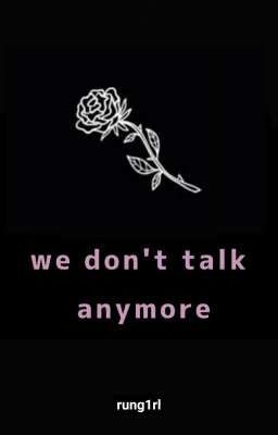 We don't talk anymore