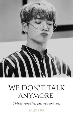 We Don't Talk Anymore (Jeon Jungkook & Tn)