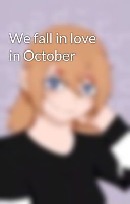 We fall in love in October