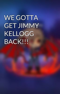 WE GOTTA GET JIMMY KELLOGG BACK!!!