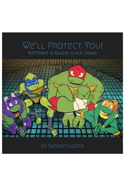 We'll Protect You (ROTTMNT & Child Reader Insert) (OLD VERSION)