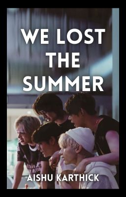 WE LOST THE SUMMER  | txt✔