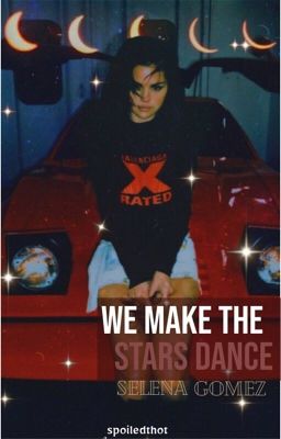 We Make The Stars Dance. s.g- gxg. 