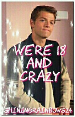 We're 18 and Crazy 》Sastiel AU