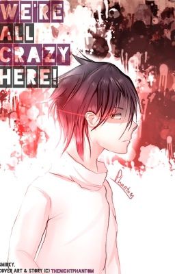 We're All Crazy Here! [Creepypasta Fanfiction]