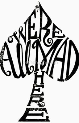 We're All Mad Here