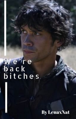 We're back bitches|Bellamy Blake 