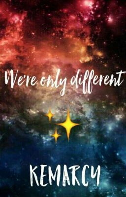 We're only different//kemarcy