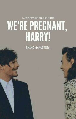 we're pregnant, Harry!《larry stylinson》