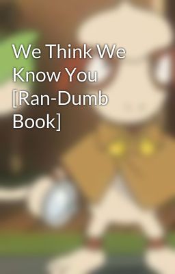 We Think We Know You [Ran-Dumb Book]