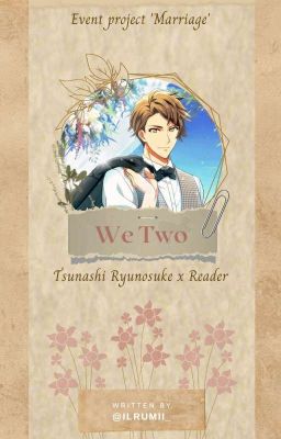 We Two || Tsunashi Ryunosuke x Reader ||