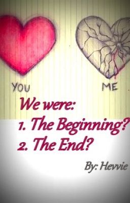 We Were: 1.The Beginning 2: The End...