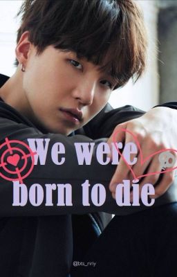 We were born to die (BTS Yoongi fanfikce)