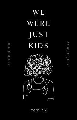 we were just kids