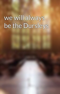 we will always be the Dursleys