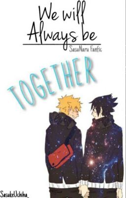 We Will Always Be Together (SasuNaru Fanfic) (ON HOLD)