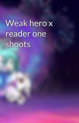 Weak hero x reader one shoots