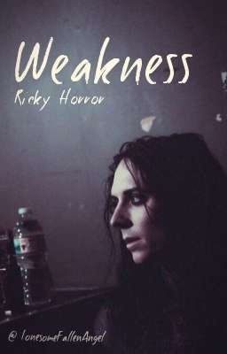 Weakness || Ricky Horror [One-Shot]