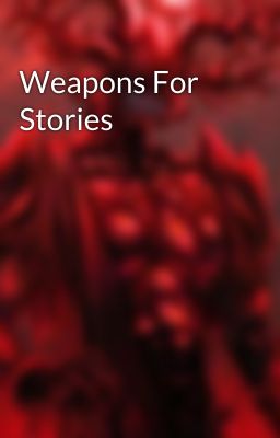 Weapons For Stories