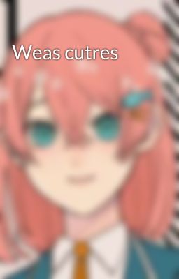 Weas cutres