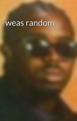 weas random