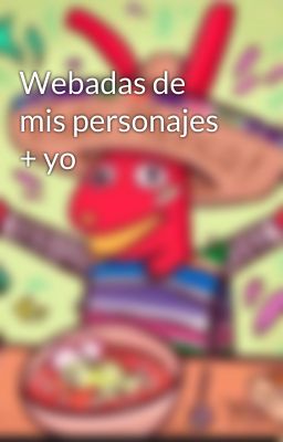 Webadas de mis personajes + yo