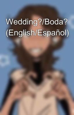 Wedding?/Boda? (English/Español)