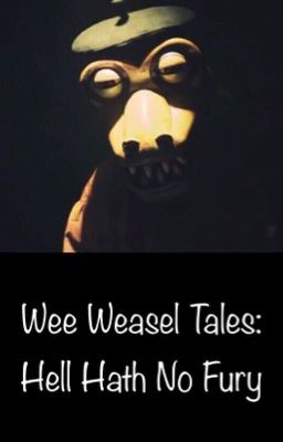 Wee Weasel Tales: Hell Hath No Fury