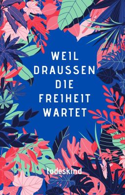 Weil draußen die Freiheit wartet