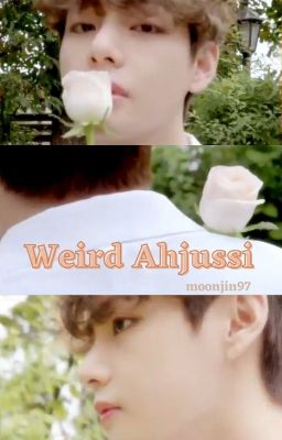 Weird Ahjussi  | Taejin✔️