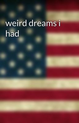 weird dreams i had