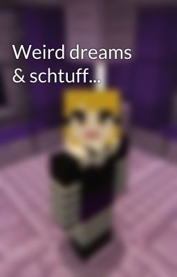 Weird dreams & schtuff...