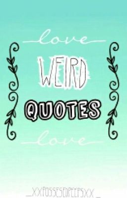 ♡Weird Quotes♡