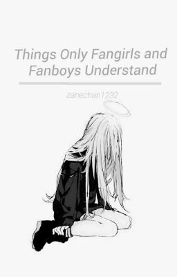 °*~Weird Things Only Fangirls And Fanboys Will Understand~*°