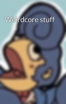 Weirdcore stuff