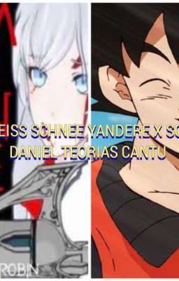 Weiss schnee Yandere x Son Daniel teorias cantu One Shot